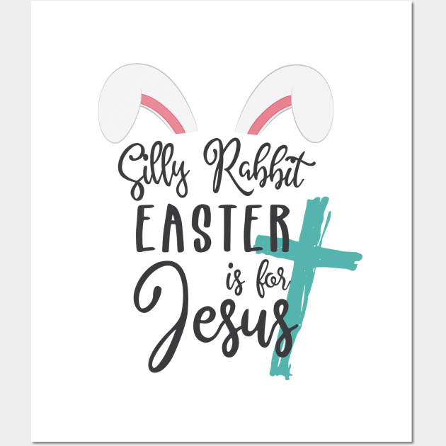 Silly Rabbit Easter is for Jesus © GraphicLoveShop Wall Art by GraphicLoveShop